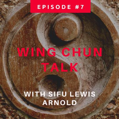 Wing Chun Talk Episode #7