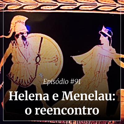 #91 - Helena e Menelau: o reencontro #91 - Helena e Menelau: o reencontro