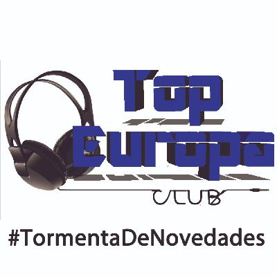 TopEuropaClub - 2025-07-04 - 731 - #TormentaDeNovedades