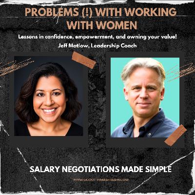 Problems (!) with working with Women - Lessons in Confidence, Empowerment, and Owning your Value with Jeff Matlow