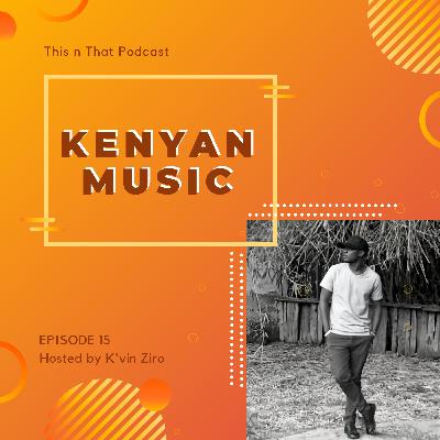 Episode 15 -Kenyan Music. Episode 15 -Kenyan Music.