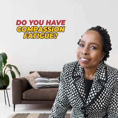 Do you have Compassion Fatigue?