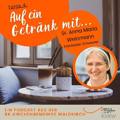Auf ein Getränk mit … Schwester Anna Maria Weinmann Auf ein Getränk mit … Schwester Anna Maria Weinmann