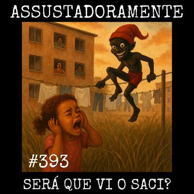 #393 SERÁ QUE VI O SACI? e outras histórias sobrenaturais