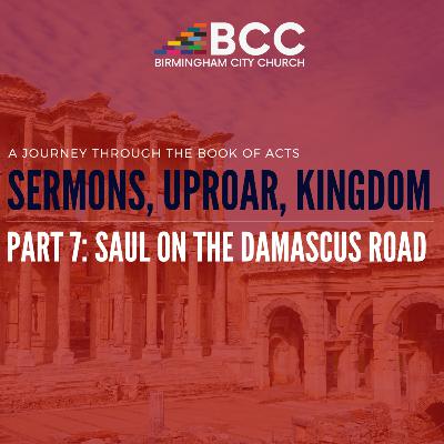 Sermons, Uproar, Kingdom Part 7: Saul On The Damascus Road Sermons, Uproar, Kingdom Part 7: Saul On The Damascus Road