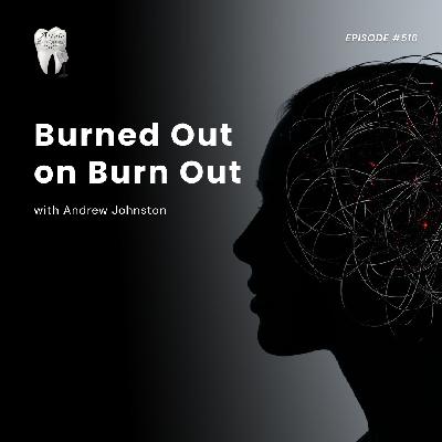 Burned Out On Burn Out with Andrew Johnston, RDH Burned Out On Burn Out with Andrew Johnston, RDH