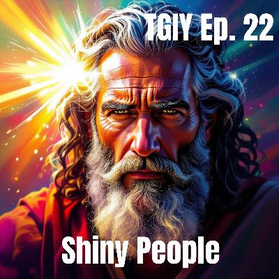 TGIY Ep. 22 - Shiny People TGIY Ep. 22 - Shiny People