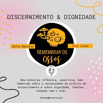 Discernimento e Dignidade Discernimento e Dignidade