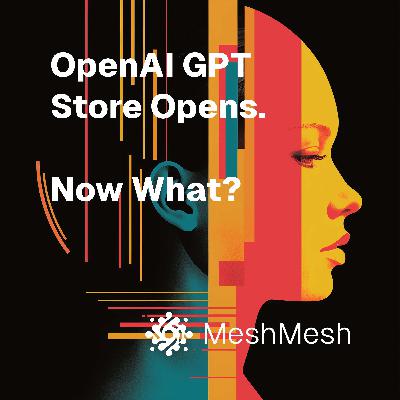OpenAI GPT Store is open. Now what?