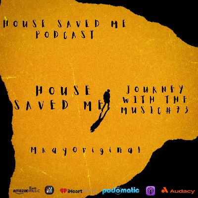 Episode 89: House Saved Me (Journey With The Music) Mixed by MkayOriginal #73
