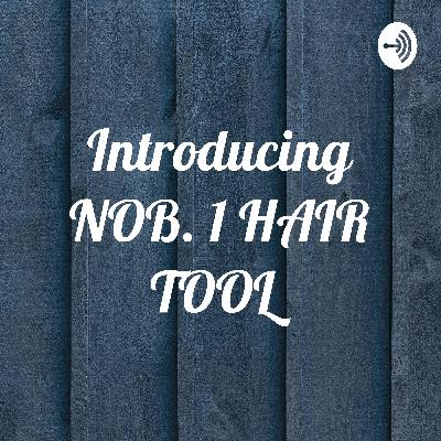 Introducing The NOB 1 HAIR TOOL