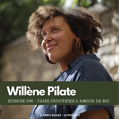 #06 - Willène Pilate : Faire fructifier l'amour de soi
