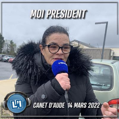 CANET D'AUDE LE 14 MARS 2022 - EMISSION MOI PRESIDENT