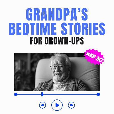 Storytime For Adults | Grandpa’s Bedtime Stories Ep. 30