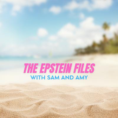 The Epstein Files with Sam and Amy: Day 7 The Epstein Files with Sam and Amy: Day 7