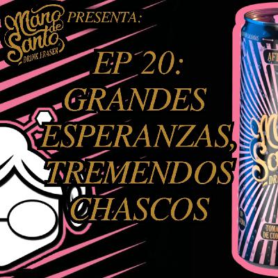 EP20: Grandes esperanzas, tremendos chascos