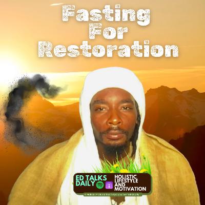 #423 Fasting for Restoration: The Spiritual, Physical, and Emotional Benefits of Detoxing for a Renewed Life