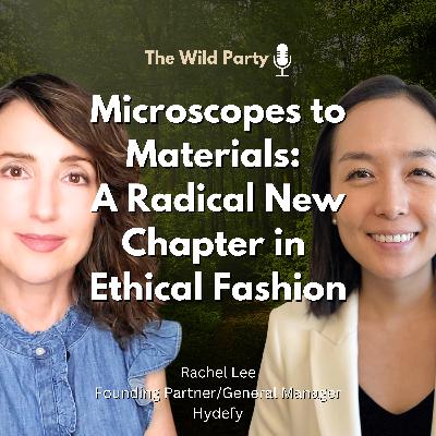 Microscopes to Materials:  A Radical New Chapter in Ethical Fashion with Rachel Lee, Hydefy