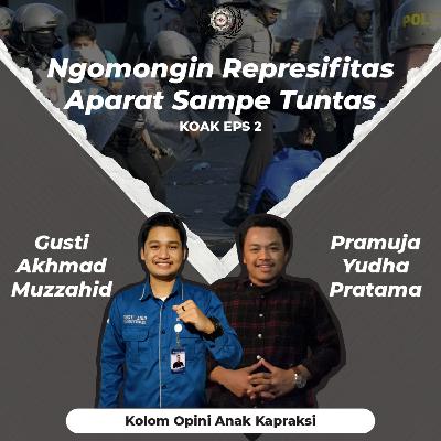 Koak Episode 2 "Ngomongin Represifitas Aparat Sampe Tuntas"