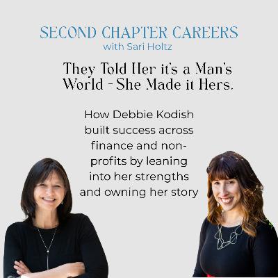 It’s Never Too Late: Debbie Kodish on Changing Careers and Changing Lives (After Age 50)