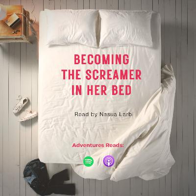 Becoming the Screamer in Her Bed - Part 1