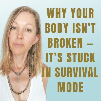 Why Your Body Isn't Broken — It's Stuck in Survival Mode