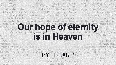 Our hope of eternity is in Heaven