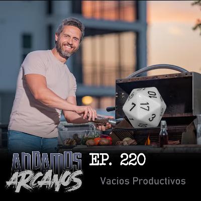Andamos Arcanos 220 - Vacios Productivos