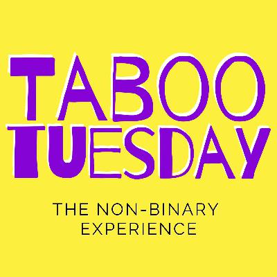 Taboo Tuesday: The Non-Binary Experience Taboo Tuesday: The Non-Binary Experience