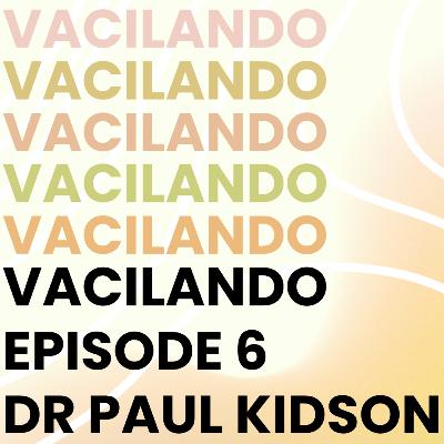 Vacilando Episode 6 - Dr Paul Kidson