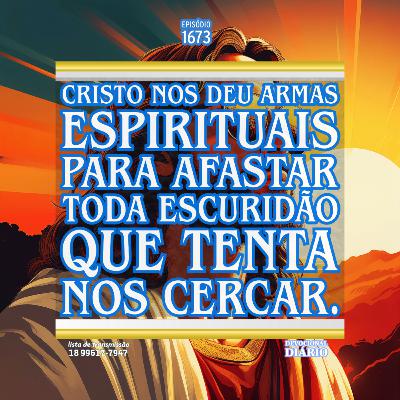 Cristo nos deu armas espirituais para afastar toda escuridão que tenta nos cercar.