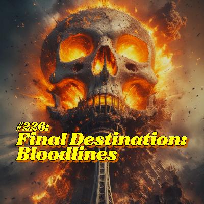 #226: Final Destination: Bloodlines