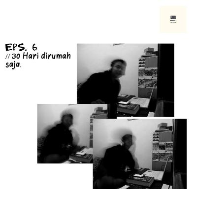 Eps. 6 Saya jadi sadar, setelah sebulan dirumah saja