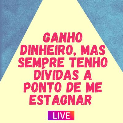 Ganho dinheiro, mas sempre tenho dívidas a ponto de me estagnar