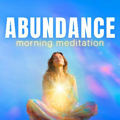 Abundance is My Natural State | 10 Minute Morning Meditation