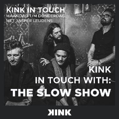KINK IN TOUCH WITH: The Slow Show