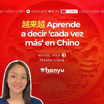 #9 Cómo decir “Cada vez más” con 越来越 (yuèláiyuè) | Aprende Chino Online | Podcast HSK3 Masterclass | T2 E9 #9 Cómo decir “Cada vez más” con 越来越 (yuèláiyuè) | Aprende Chino Online | Podcast HSK3 Masterclass | T2 E9