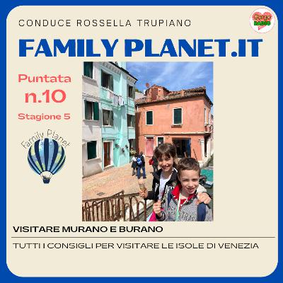 Visitare le isole di Murano e Burano - #FamilyPlanet - P10- S5