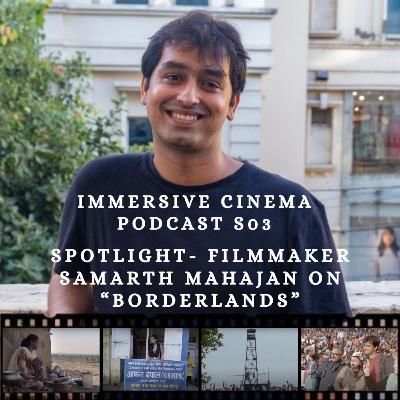 Season 03 Episode 19 - 'Spotlight' with Filmmaker Samarth Mahajan on "Borderlands"