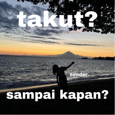 takut? sampai kapan? takut? sampai kapan?