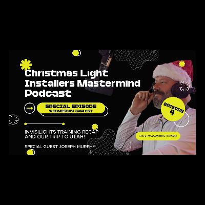 Christmas Light Installers Mastermind Podcast Ep. 4: Invisilights Training & Exclusive Utah Trip!