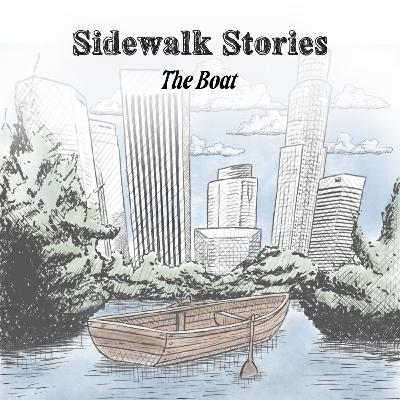Sidewalk Stories: The Boat Sidewalk Stories: The Boat