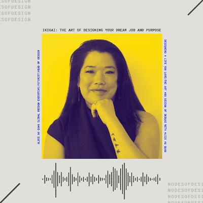 Nodes of Design#120: Ikigai - The Art of Designing Your Dream Job and Purpose with Alice Au Quan
