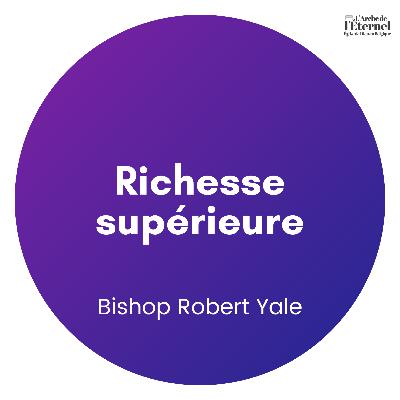 Richesse supérieure – Bishop Robert Yale