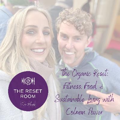 EP4: The Organic Reset: Fitness, Food, & Sustainable Living with Colman Power