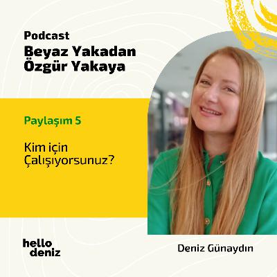 Paylaşım 5: Kim için Çalışıyorsunuz?