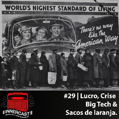 LUCRO, CRISE, BIG TECH E SACOS DE LARANJA - Innercast #29 LUCRO, CRISE, BIG TECH E SACOS DE LARANJA - Innercast #29