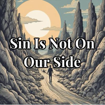 Sin Is Not On Our Side