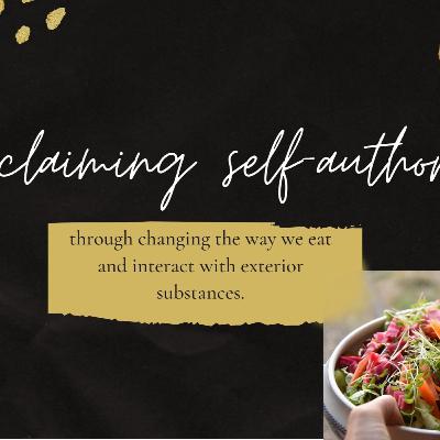 Reclaiming self-authority through changing the way we eat and interact with exterior substances. Reclaiming self-authority through changing the way we eat and interact with exterior substances.