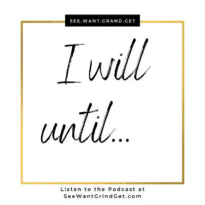I will Until...